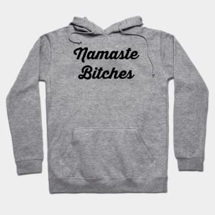 Namaste Bitches Hoodie